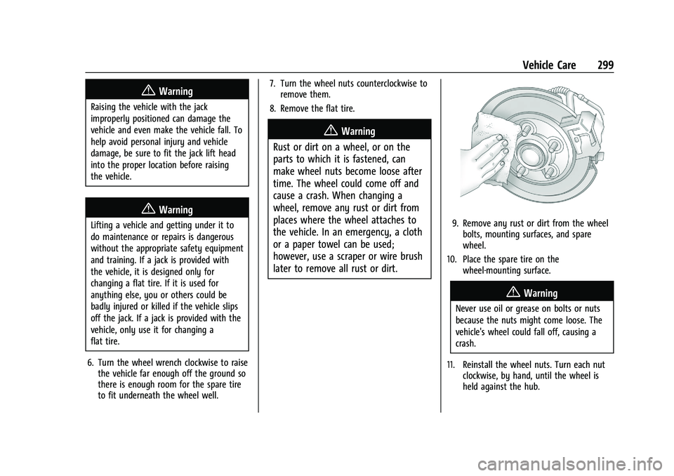 CHEVROLET TRAILBLAZER 2022 Owners Manual Chevrolet Trailblazer Owner Manual (GMNA-Localizing-U.S./Canada-
14400528) - 2021 - CRC - 11/7/19
Vehicle Care 299
{Warning
Raising the vehicle with the jack
improperly positioned can damage the
vehic CHEVROLET TRAILBLAZER 2022 Owners Manual Chevrolet Trailblazer Owner Manual (GMNA-Localizing-U.S./Canada-
14400528) - 2021 - CRC - 11/7/19
Vehicle Care 299
{Warning
Raising the vehicle with the jack
improperly positioned can damage the
vehic