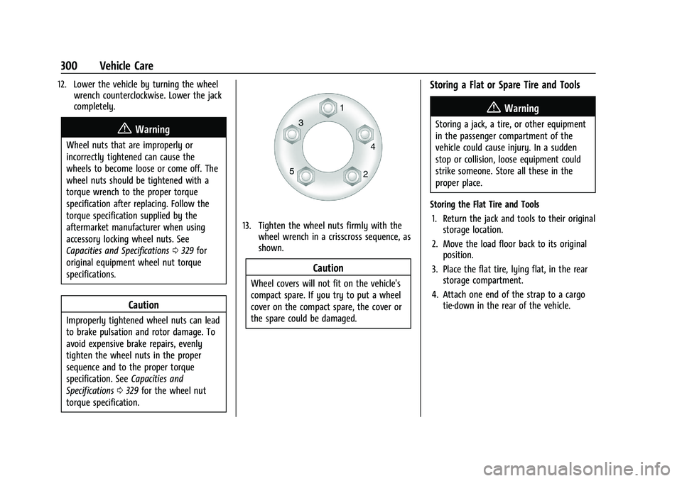 CHEVROLET TRAILBLAZER 2022 Owners Manual Chevrolet Trailblazer Owner Manual (GMNA-Localizing-U.S./Canada-
14400528) - 2021 - CRC - 11/7/19
300 Vehicle Care
12. Lower the vehicle by turning the wheelwrench counterclockwise. Lower the jack
com CHEVROLET TRAILBLAZER 2022 Owners Manual Chevrolet Trailblazer Owner Manual (GMNA-Localizing-U.S./Canada-
14400528) - 2021 - CRC - 11/7/19
300 Vehicle Care
12. Lower the vehicle by turning the wheelwrench counterclockwise. Lower the jack
com