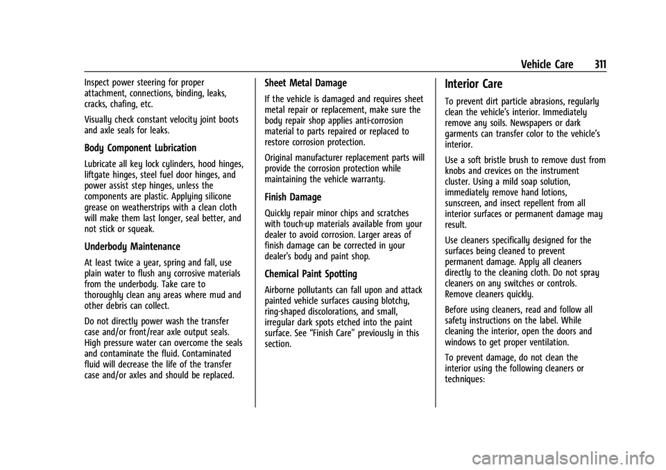 CHEVROLET TRAILBLAZER 2022 Owners Manual Chevrolet Trailblazer Owner Manual (GMNA-Localizing-U.S./Canada-
14400528) - 2021 - CRC - 11/7/19
Vehicle Care 311
Inspect power steering for proper
attachment, connections, binding, leaks,
cracks, ch CHEVROLET TRAILBLAZER 2022 Owners Manual Chevrolet Trailblazer Owner Manual (GMNA-Localizing-U.S./Canada-
14400528) - 2021 - CRC - 11/7/19
Vehicle Care 311
Inspect power steering for proper
attachment, connections, binding, leaks,
cracks, ch