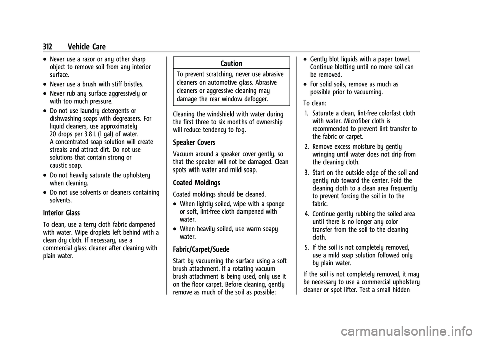 CHEVROLET TRAILBLAZER 2022 Owners Manual Chevrolet Trailblazer Owner Manual (GMNA-Localizing-U.S./Canada-
14400528) - 2021 - CRC - 11/7/19
312 Vehicle Care
.Never use a razor or any other sharp
object to remove soil from any interior
surface CHEVROLET TRAILBLAZER 2022 Owners Manual Chevrolet Trailblazer Owner Manual (GMNA-Localizing-U.S./Canada-
14400528) - 2021 - CRC - 11/7/19
312 Vehicle Care
.Never use a razor or any other sharp
object to remove soil from any interior
surface