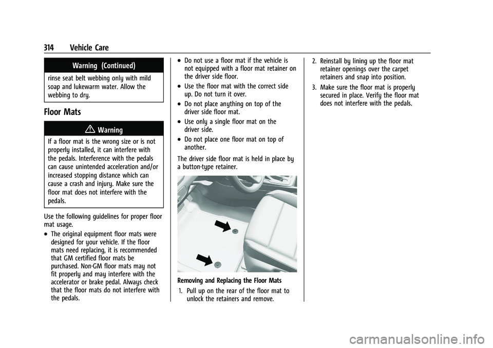 CHEVROLET TRAILBLAZER 2022 Owners Manual Chevrolet Trailblazer Owner Manual (GMNA-Localizing-U.S./Canada-
14400528) - 2021 - CRC - 11/7/19
314 Vehicle Care
Warning (Continued)
rinse seat belt webbing only with mild
soap and lukewarm water. A CHEVROLET TRAILBLAZER 2022 Owners Manual Chevrolet Trailblazer Owner Manual (GMNA-Localizing-U.S./Canada-
14400528) - 2021 - CRC - 11/7/19
314 Vehicle Care
Warning (Continued)
rinse seat belt webbing only with mild
soap and lukewarm water. A