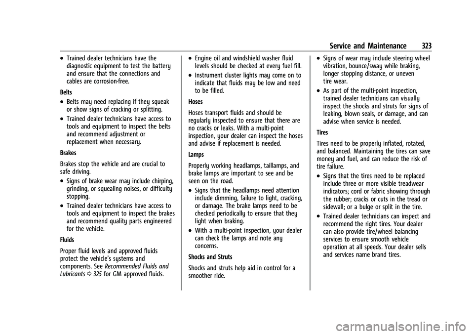 CHEVROLET TRAILBLAZER 2022 Service Manual Chevrolet Trailblazer Owner Manual (GMNA-Localizing-U.S./Canada-
14400528) - 2021 - CRC - 11/7/19
Service and Maintenance 323
.Trained dealer technicians have the
diagnostic equipment to test the batt CHEVROLET TRAILBLAZER 2022 Service Manual Chevrolet Trailblazer Owner Manual (GMNA-Localizing-U.S./Canada-
14400528) - 2021 - CRC - 11/7/19
Service and Maintenance 323
.Trained dealer technicians have the
diagnostic equipment to test the batt