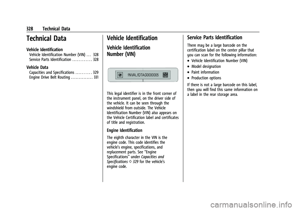 CHEVROLET TRAILBLAZER 2022 Owners Manual Chevrolet Trailblazer Owner Manual (GMNA-Localizing-U.S./Canada-
14400528) - 2021 - CRC - 11/7/19
328 Technical Data
Technical Data
Vehicle Identification
Vehicle Identification Number (VIN) . . . 328 CHEVROLET TRAILBLAZER 2022 Owners Manual Chevrolet Trailblazer Owner Manual (GMNA-Localizing-U.S./Canada-
14400528) - 2021 - CRC - 11/7/19
328 Technical Data
Technical Data
Vehicle Identification
Vehicle Identification Number (VIN) . . . 328