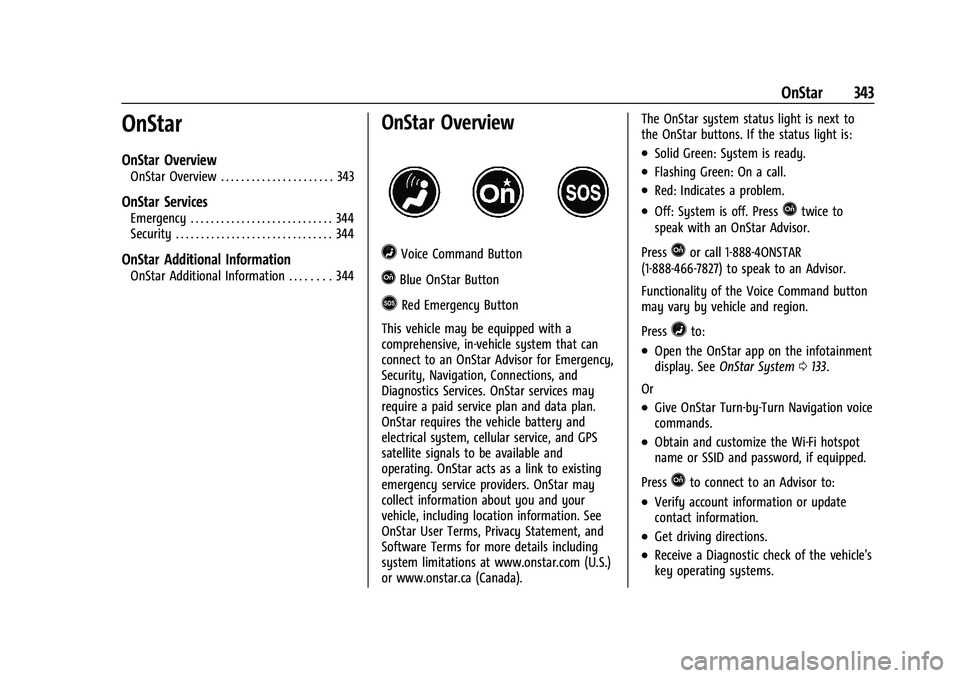 CHEVROLET TRAILBLAZER 2022 Owners Manual Chevrolet Trailblazer Owner Manual (GMNA-Localizing-U.S./Canada-
14400528) - 2021 - CRC - 11/7/19
OnStar 343
OnStar
OnStar Overview
OnStar Overview . . . . . . . . . . . . . . . . . . . . . . 343
OnSt CHEVROLET TRAILBLAZER 2022 Owners Manual Chevrolet Trailblazer Owner Manual (GMNA-Localizing-U.S./Canada-
14400528) - 2021 - CRC - 11/7/19
OnStar 343
OnStar
OnStar Overview
OnStar Overview . . . . . . . . . . . . . . . . . . . . . . 343
OnSt