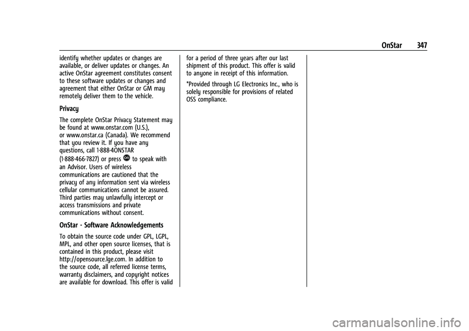 CHEVROLET TRAILBLAZER 2022 Owners Manual Chevrolet Trailblazer Owner Manual (GMNA-Localizing-U.S./Canada-
14400528) - 2021 - CRC - 11/7/19
OnStar 347
identify whether updates or changes are
available, or deliver updates or changes. An
active CHEVROLET TRAILBLAZER 2022 Owners Manual Chevrolet Trailblazer Owner Manual (GMNA-Localizing-U.S./Canada-
14400528) - 2021 - CRC - 11/7/19
OnStar 347
identify whether updates or changes are
available, or deliver updates or changes. An
active