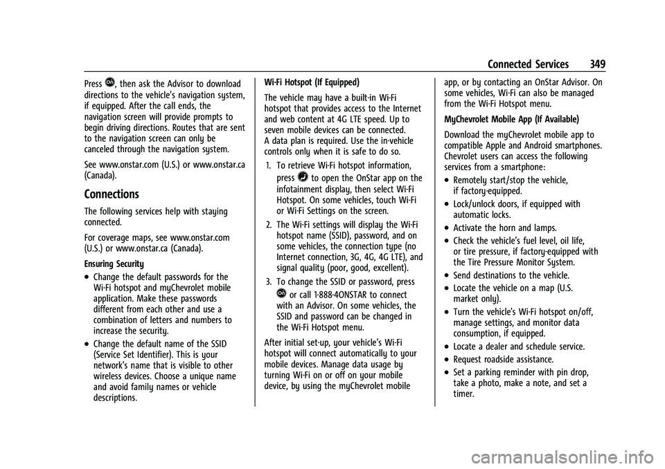 CHEVROLET TRAILBLAZER 2022 Owners Manual Chevrolet Trailblazer Owner Manual (GMNA-Localizing-U.S./Canada-
14400528) - 2021 - CRC - 11/7/19
Connected Services 349
PressQ, then ask the Advisor to download
directions to the vehicle’s navigati CHEVROLET TRAILBLAZER 2022 Owners Manual Chevrolet Trailblazer Owner Manual (GMNA-Localizing-U.S./Canada-
14400528) - 2021 - CRC - 11/7/19
Connected Services 349
PressQ, then ask the Advisor to download
directions to the vehicle’s navigati
