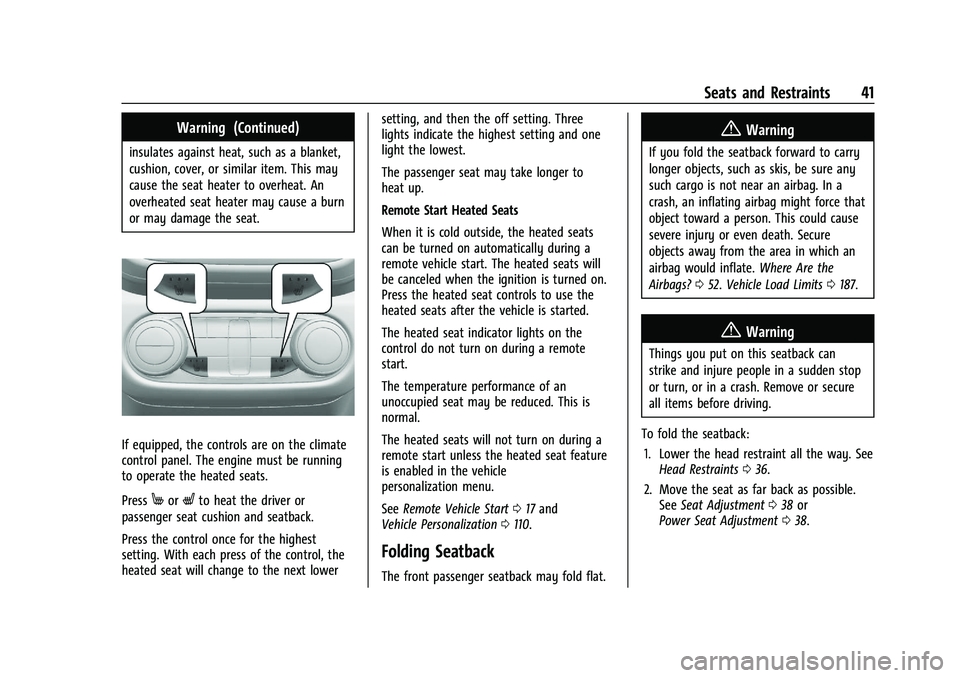 CHEVROLET TRAILBLAZER 2022 Service Manual Chevrolet Trailblazer Owner Manual (GMNA-Localizing-U.S./Canada-
14400528) - 2021 - CRC - 11/7/19
Seats and Restraints 41
Warning (Continued)
insulates against heat, such as a blanket,
cushion, cover, CHEVROLET TRAILBLAZER 2022 Service Manual Chevrolet Trailblazer Owner Manual (GMNA-Localizing-U.S./Canada-
14400528) - 2021 - CRC - 11/7/19
Seats and Restraints 41
Warning (Continued)
insulates against heat, such as a blanket,
cushion, cover,