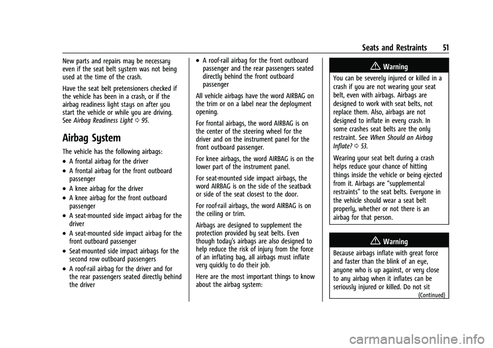 CHEVROLET TRAILBLAZER 2022 Workshop Manual Chevrolet Trailblazer Owner Manual (GMNA-Localizing-U.S./Canada-
14400528) - 2021 - CRC - 11/7/19
Seats and Restraints 51
New parts and repairs may be necessary
even if the seat belt system was not be CHEVROLET TRAILBLAZER 2022 Workshop Manual Chevrolet Trailblazer Owner Manual (GMNA-Localizing-U.S./Canada-
14400528) - 2021 - CRC - 11/7/19
Seats and Restraints 51
New parts and repairs may be necessary
even if the seat belt system was not be