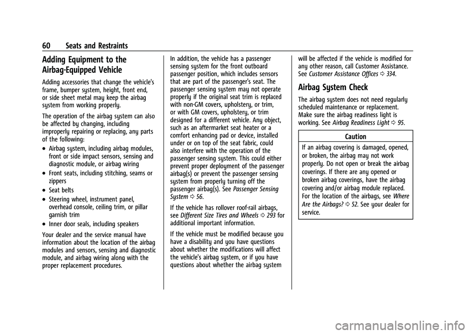 CHEVROLET TRAILBLAZER 2022 Owners Manual Chevrolet Trailblazer Owner Manual (GMNA-Localizing-U.S./Canada-
14400528) - 2021 - CRC - 11/7/19
60 Seats and Restraints
Adding Equipment to the
Airbag-Equipped Vehicle
Adding accessories that change CHEVROLET TRAILBLAZER 2022 Owners Manual Chevrolet Trailblazer Owner Manual (GMNA-Localizing-U.S./Canada-
14400528) - 2021 - CRC - 11/7/19
60 Seats and Restraints
Adding Equipment to the
Airbag-Equipped Vehicle
Adding accessories that change