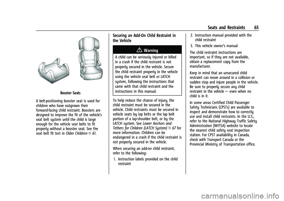 CHEVROLET TRAILBLAZER 2022 Repair Manual Chevrolet Trailblazer Owner Manual (GMNA-Localizing-U.S./Canada-
14400528) - 2021 - CRC - 11/7/19
Seats and Restraints 65
Booster Seats
A belt-positioning booster seat is used for
children who have ou CHEVROLET TRAILBLAZER 2022 Repair Manual Chevrolet Trailblazer Owner Manual (GMNA-Localizing-U.S./Canada-
14400528) - 2021 - CRC - 11/7/19
Seats and Restraints 65
Booster Seats
A belt-positioning booster seat is used for
children who have ou