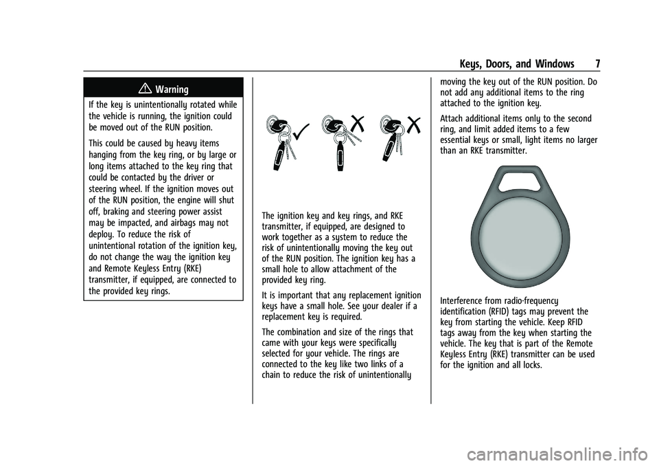 CHEVROLET TRAILBLAZER 2022 Owners Manual Chevrolet Trailblazer Owner Manual (GMNA-Localizing-U.S./Canada-
14400528) - 2021 - CRC - 11/7/19
Keys, Doors, and Windows 7
{Warning
If the key is unintentionally rotated while
the vehicle is running CHEVROLET TRAILBLAZER 2022 Owners Manual Chevrolet Trailblazer Owner Manual (GMNA-Localizing-U.S./Canada-
14400528) - 2021 - CRC - 11/7/19
Keys, Doors, and Windows 7
{Warning
If the key is unintentionally rotated while
the vehicle is running