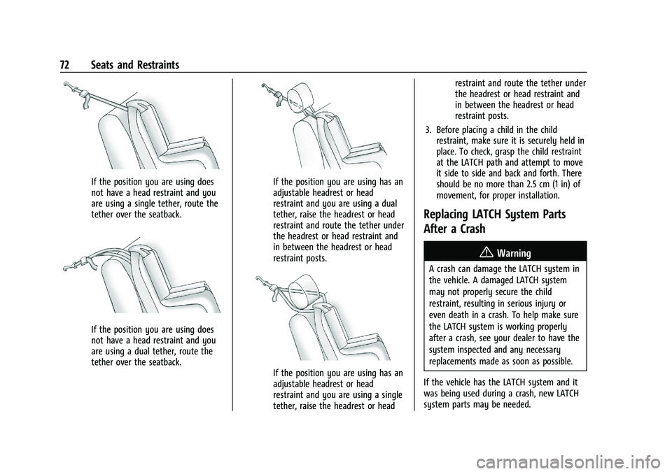 CHEVROLET TRAILBLAZER 2022 Manual PDF Chevrolet Trailblazer Owner Manual (GMNA-Localizing-U.S./Canada-
14400528) - 2021 - CRC - 11/7/19
72 Seats and Restraints
If the position you are using does
not have a head restraint and you
are using CHEVROLET TRAILBLAZER 2022 Manual PDF Chevrolet Trailblazer Owner Manual (GMNA-Localizing-U.S./Canada-
14400528) - 2021 - CRC - 11/7/19
72 Seats and Restraints
If the position you are using does
not have a head restraint and you
are using