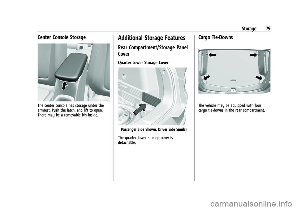 CHEVROLET TRAILBLAZER 2022 Manual PDF Chevrolet Trailblazer Owner Manual (GMNA-Localizing-U.S./Canada-
14400528) - 2021 - CRC - 11/7/19
Storage 79
Center Console Storage
The center console has storage under the
armrest. Push the latch, an CHEVROLET TRAILBLAZER 2022 Manual PDF Chevrolet Trailblazer Owner Manual (GMNA-Localizing-U.S./Canada-
14400528) - 2021 - CRC - 11/7/19
Storage 79
Center Console Storage
The center console has storage under the
armrest. Push the latch, an