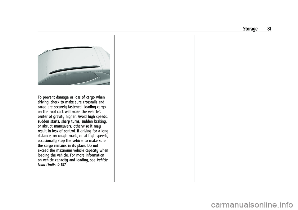 CHEVROLET TRAILBLAZER 2022 Manual Online Chevrolet Trailblazer Owner Manual (GMNA-Localizing-U.S./Canada-
14400528) - 2021 - CRC - 11/7/19
Storage 81
To prevent damage or loss of cargo when
driving, check to make sure crossrails and
cargo ar CHEVROLET TRAILBLAZER 2022 Manual Online Chevrolet Trailblazer Owner Manual (GMNA-Localizing-U.S./Canada-
14400528) - 2021 - CRC - 11/7/19
Storage 81
To prevent damage or loss of cargo when
driving, check to make sure crossrails and
cargo ar
