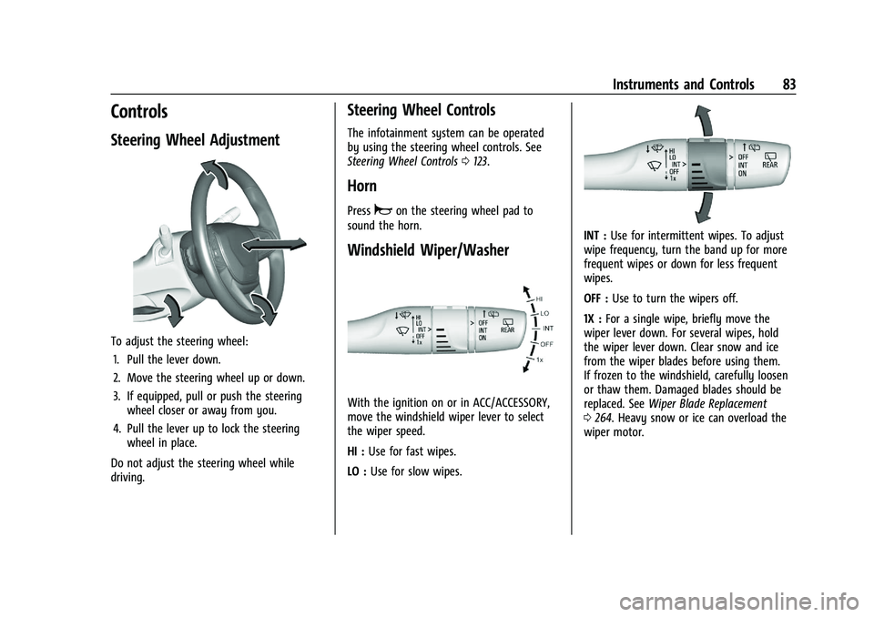 CHEVROLET TRAILBLAZER 2022 Manual Online Chevrolet Trailblazer Owner Manual (GMNA-Localizing-U.S./Canada-
14400528) - 2021 - CRC - 11/7/19
Instruments and Controls 83
Controls
Steering Wheel Adjustment
To adjust the steering wheel:1. Pull th CHEVROLET TRAILBLAZER 2022 Manual Online Chevrolet Trailblazer Owner Manual (GMNA-Localizing-U.S./Canada-
14400528) - 2021 - CRC - 11/7/19
Instruments and Controls 83
Controls
Steering Wheel Adjustment
To adjust the steering wheel:1. Pull th