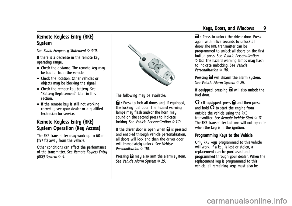 CHEVROLET TRAILBLAZER 2022 Owners Manual Chevrolet Trailblazer Owner Manual (GMNA-Localizing-U.S./Canada-
14400528) - 2021 - CRC - 11/7/19
Keys, Doors, and Windows 9
Remote Keyless Entry (RKE)
System
SeeRadio Frequency Statement 0340.
If the CHEVROLET TRAILBLAZER 2022 Owners Manual Chevrolet Trailblazer Owner Manual (GMNA-Localizing-U.S./Canada-
14400528) - 2021 - CRC - 11/7/19
Keys, Doors, and Windows 9
Remote Keyless Entry (RKE)
System
SeeRadio Frequency Statement 0340.
If the