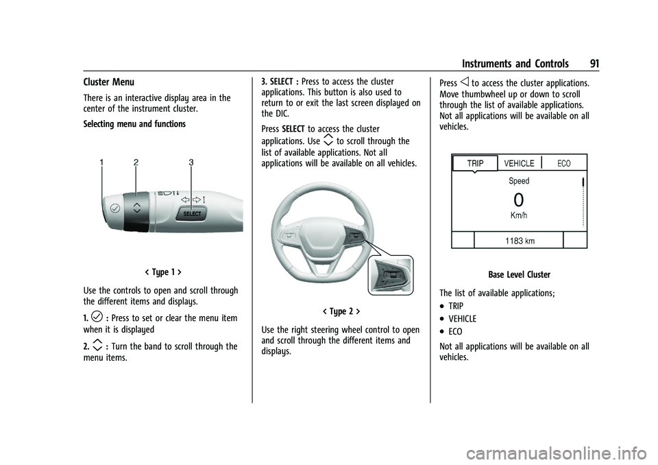 CHEVROLET TRAILBLAZER 2022 Owners Manual Chevrolet Trailblazer Owner Manual (GMNA-Localizing-U.S./Canada-
14400528) - 2021 - CRC - 11/7/19
Instruments and Controls 91
Cluster Menu
There is an interactive display area in the
center of the ins CHEVROLET TRAILBLAZER 2022 Owners Manual Chevrolet Trailblazer Owner Manual (GMNA-Localizing-U.S./Canada-
14400528) - 2021 - CRC - 11/7/19
Instruments and Controls 91
Cluster Menu
There is an interactive display area in the
center of the ins