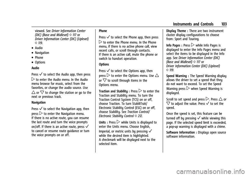 CHEVROLET TRAVERSE 2023 Owners Manual Chevrolet Traverse Owner Manual (GMNA-Localizing-U.S./Canada/Mexico-
16411537) - 2023 - CRC - 3/28/22
Instruments and Controls 103
viewed. SeeDriver Information Center
(DIC) (Base and Midlevel) 0117 o CHEVROLET TRAVERSE 2023 Owners Manual Chevrolet Traverse Owner Manual (GMNA-Localizing-U.S./Canada/Mexico-
16411537) - 2023 - CRC - 3/28/22
Instruments and Controls 103
viewed. SeeDriver Information Center
(DIC) (Base and Midlevel) 0117 o