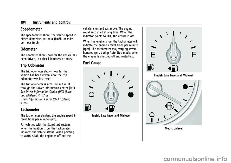 CHEVROLET TRAVERSE 2023 Owners Manual Chevrolet Traverse Owner Manual (GMNA-Localizing-U.S./Canada/Mexico-
16411537) - 2023 - CRC - 3/28/22
104 Instruments and Controls
Speedometer
The speedometer shows the vehicle speed in
either kilomet CHEVROLET TRAVERSE 2023 Owners Manual Chevrolet Traverse Owner Manual (GMNA-Localizing-U.S./Canada/Mexico-
16411537) - 2023 - CRC - 3/28/22
104 Instruments and Controls
Speedometer
The speedometer shows the vehicle speed in
either kilomet