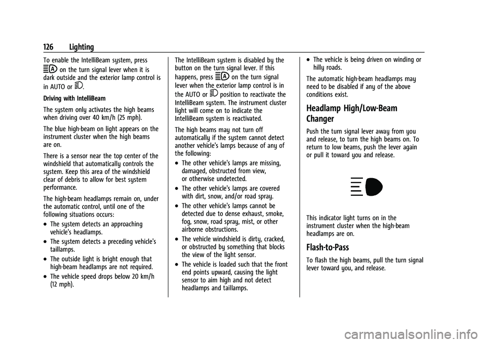 CHEVROLET TRAVERSE 2023 Owners Manual Chevrolet Traverse Owner Manual (GMNA-Localizing-U.S./Canada/Mexico-
16411537) - 2023 - CRC - 3/28/22
126 Lighting
To enable the IntelliBeam system, press
bon the turn signal lever when it is
dark out CHEVROLET TRAVERSE 2023 Owners Manual Chevrolet Traverse Owner Manual (GMNA-Localizing-U.S./Canada/Mexico-
16411537) - 2023 - CRC - 3/28/22
126 Lighting
To enable the IntelliBeam system, press
bon the turn signal lever when it is
dark out