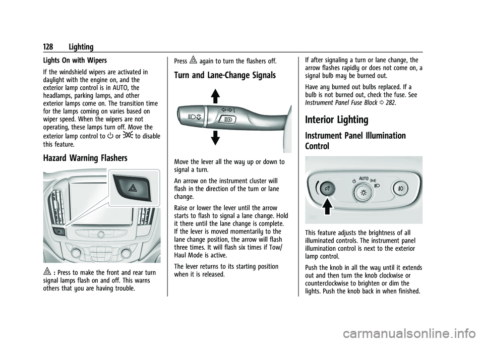 CHEVROLET TRAVERSE 2023 Owners Manual Chevrolet Traverse Owner Manual (GMNA-Localizing-U.S./Canada/Mexico-
16411537) - 2023 - CRC - 3/28/22
128 Lighting
Lights On with Wipers
If the windshield wipers are activated in
daylight with the eng CHEVROLET TRAVERSE 2023 Owners Manual Chevrolet Traverse Owner Manual (GMNA-Localizing-U.S./Canada/Mexico-
16411537) - 2023 - CRC - 3/28/22
128 Lighting
Lights On with Wipers
If the windshield wipers are activated in
daylight with the eng