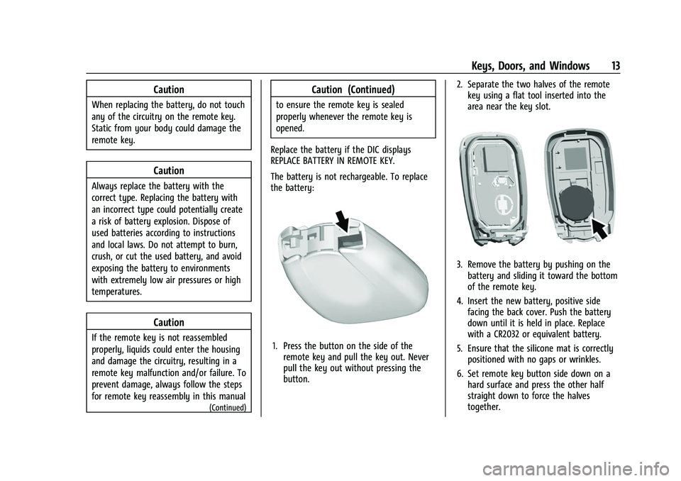 CHEVROLET TRAVERSE 2023 User Guide Chevrolet Traverse Owner Manual (GMNA-Localizing-U.S./Canada/Mexico-
16411537) - 2023 - CRC - 3/28/22
Keys, Doors, and Windows 13
Caution
When replacing the battery, do not touch
any of the circuitry CHEVROLET TRAVERSE 2023 User Guide Chevrolet Traverse Owner Manual (GMNA-Localizing-U.S./Canada/Mexico-
16411537) - 2023 - CRC - 3/28/22
Keys, Doors, and Windows 13
Caution
When replacing the battery, do not touch
any of the circuitry