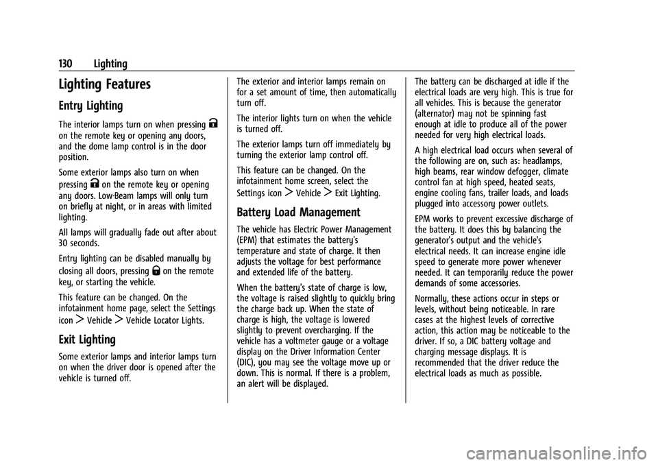 CHEVROLET TRAVERSE 2023 Owners Manual Chevrolet Traverse Owner Manual (GMNA-Localizing-U.S./Canada/Mexico-
16411537) - 2023 - CRC - 3/28/22
130 Lighting
Lighting Features
Entry Lighting
The interior lamps turn on when pressingK
on the rem CHEVROLET TRAVERSE 2023 Owners Manual Chevrolet Traverse Owner Manual (GMNA-Localizing-U.S./Canada/Mexico-
16411537) - 2023 - CRC - 3/28/22
130 Lighting
Lighting Features
Entry Lighting
The interior lamps turn on when pressingK
on the rem
