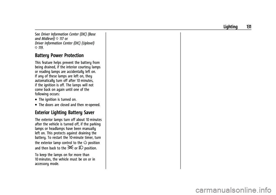 CHEVROLET TRAVERSE 2023 Owners Manual Chevrolet Traverse Owner Manual (GMNA-Localizing-U.S./Canada/Mexico-
16411537) - 2023 - CRC - 3/28/22
Lighting 131
SeeDriver Information Center (DIC) (Base
and Midlevel) 0117 or
Driver Information Cen CHEVROLET TRAVERSE 2023 Owners Manual Chevrolet Traverse Owner Manual (GMNA-Localizing-U.S./Canada/Mexico-
16411537) - 2023 - CRC - 3/28/22
Lighting 131
SeeDriver Information Center (DIC) (Base
and Midlevel) 0117 or
Driver Information Cen