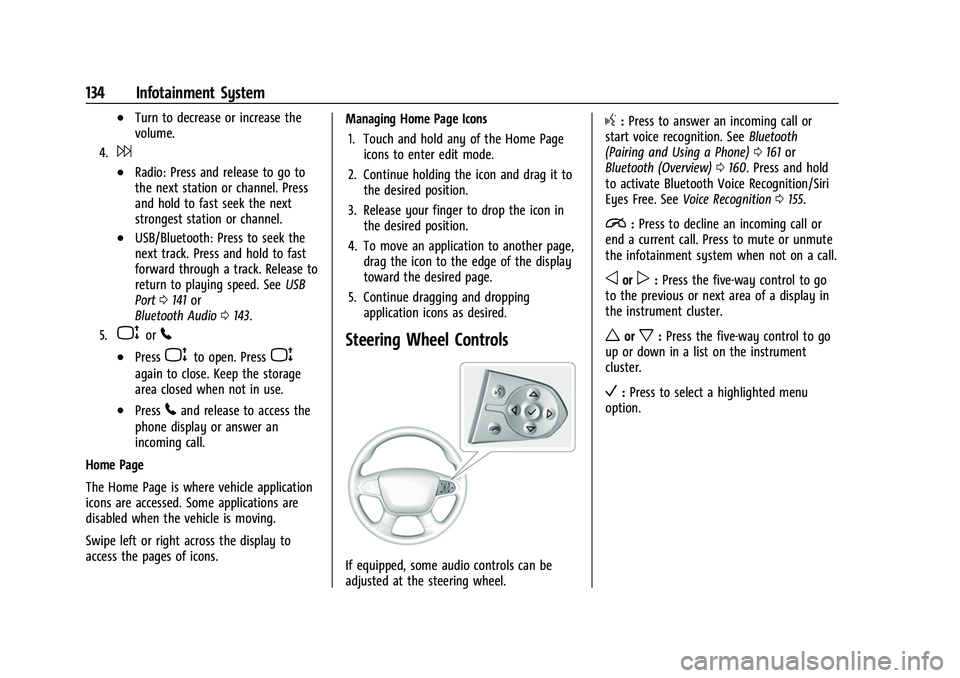 CHEVROLET TRAVERSE 2023 Owners Manual Chevrolet Traverse Owner Manual (GMNA-Localizing-U.S./Canada/Mexico-
16411537) - 2023 - CRC - 3/28/22
134 Infotainment System
.Turn to decrease or increase the
volume.
4.6
.Radio: Press and release to CHEVROLET TRAVERSE 2023 Owners Manual Chevrolet Traverse Owner Manual (GMNA-Localizing-U.S./Canada/Mexico-
16411537) - 2023 - CRC - 3/28/22
134 Infotainment System
.Turn to decrease or increase the
volume.
4.6
.Radio: Press and release to