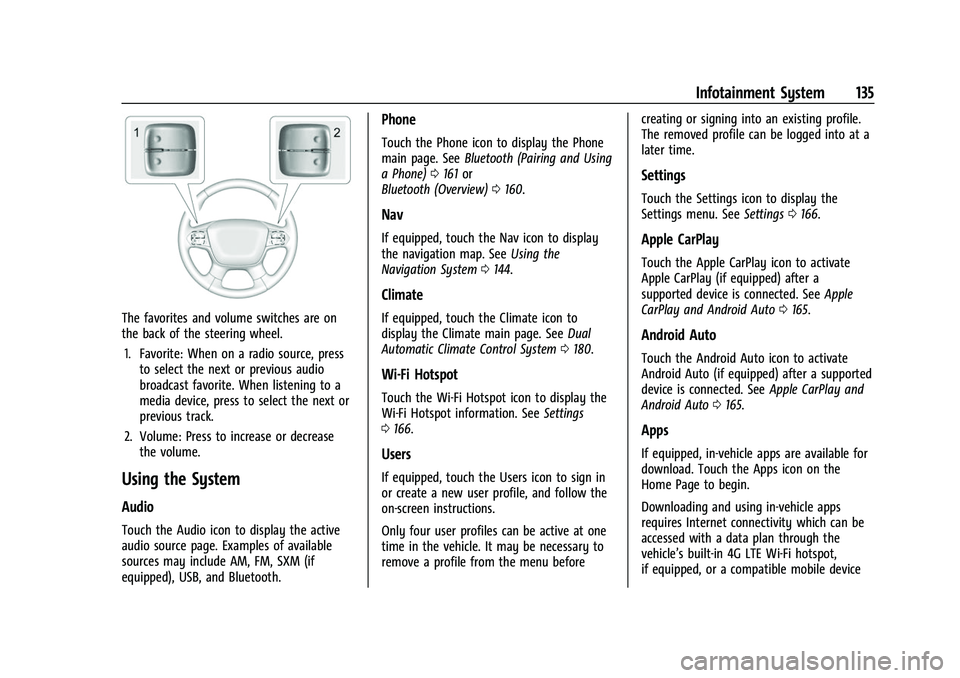 CHEVROLET TRAVERSE 2023 Owners Manual Chevrolet Traverse Owner Manual (GMNA-Localizing-U.S./Canada/Mexico-
16411537) - 2023 - CRC - 3/28/22
Infotainment System 135
The favorites and volume switches are on
the back of the steering wheel.1. CHEVROLET TRAVERSE 2023 Owners Manual Chevrolet Traverse Owner Manual (GMNA-Localizing-U.S./Canada/Mexico-
16411537) - 2023 - CRC - 3/28/22
Infotainment System 135
The favorites and volume switches are on
the back of the steering wheel.1.