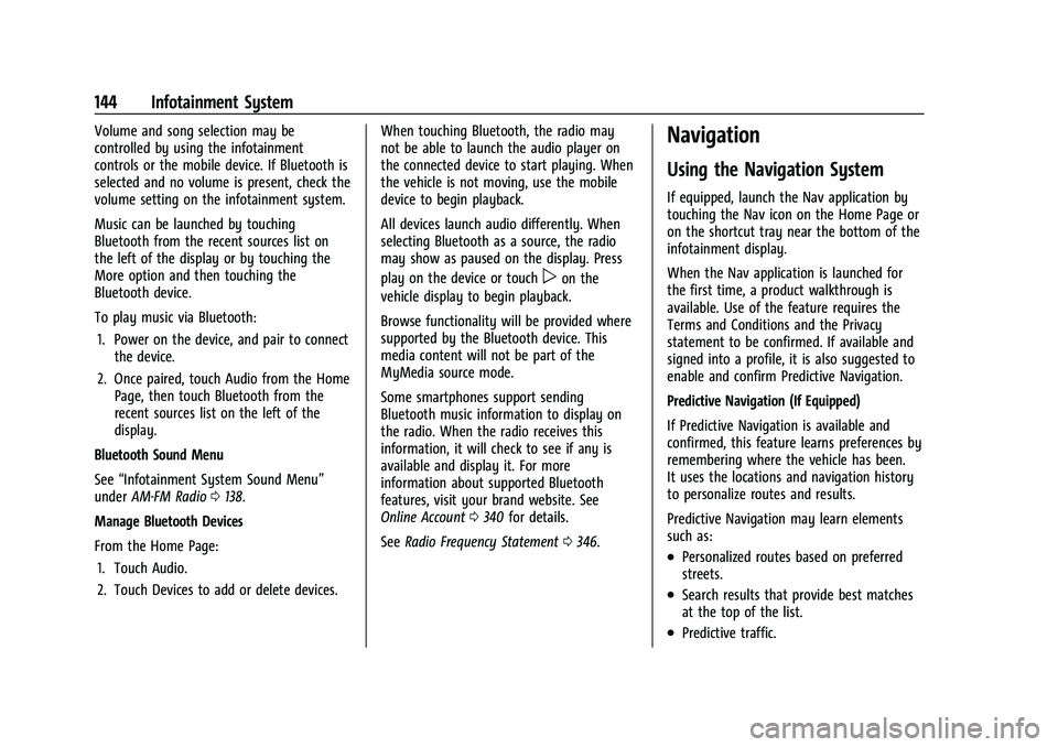 CHEVROLET TRAVERSE 2023 Owners Manual Chevrolet Traverse Owner Manual (GMNA-Localizing-U.S./Canada/Mexico-
16411537) - 2023 - CRC - 3/28/22
144 Infotainment System
Volume and song selection may be
controlled by using the infotainment
cont CHEVROLET TRAVERSE 2023 Owners Manual Chevrolet Traverse Owner Manual (GMNA-Localizing-U.S./Canada/Mexico-
16411537) - 2023 - CRC - 3/28/22
144 Infotainment System
Volume and song selection may be
controlled by using the infotainment
cont