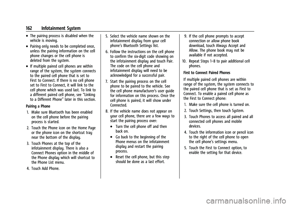 CHEVROLET TRAVERSE 2023  Owners Manual Chevrolet Traverse Owner Manual (GMNA-Localizing-U.S./Canada/Mexico-
16411537) - 2023 - CRC - 3/28/22
162 Infotainment System
.The pairing process is disabled when the
vehicle is moving.
.Pairing only