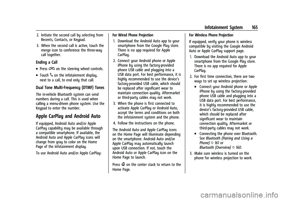 CHEVROLET TRAVERSE 2023  Owners Manual Chevrolet Traverse Owner Manual (GMNA-Localizing-U.S./Canada/Mexico-
16411537) - 2023 - CRC - 3/28/22
Infotainment System 165
2. Initiate the second call by selecting fromRecents, Contacts, or Keypad.