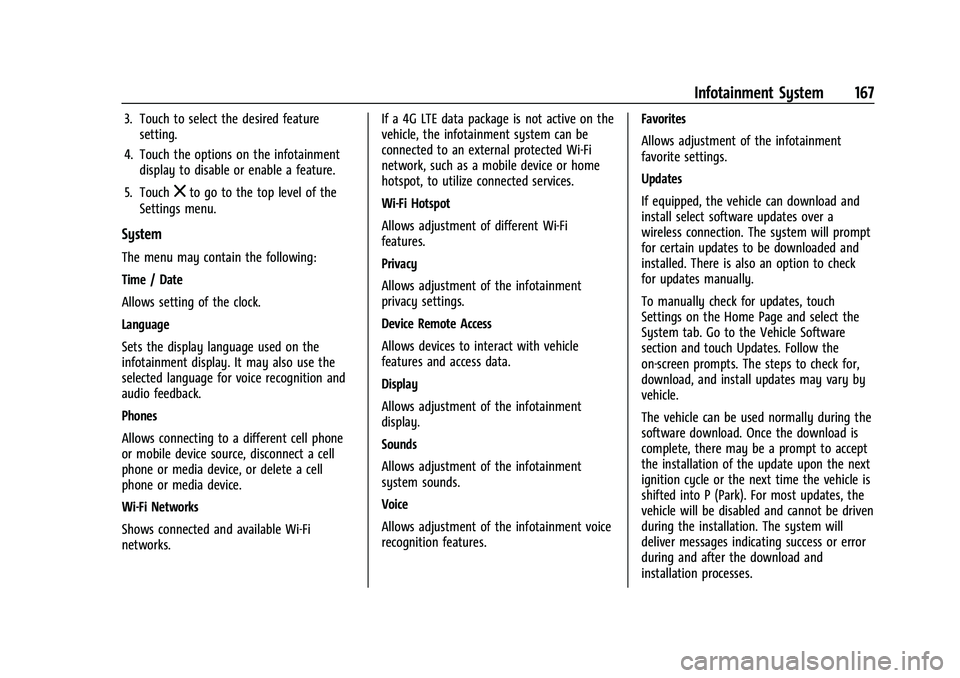CHEVROLET TRAVERSE 2023  Owners Manual Chevrolet Traverse Owner Manual (GMNA-Localizing-U.S./Canada/Mexico-
16411537) - 2023 - CRC - 3/28/22
Infotainment System 167
3. Touch to select the desired featuresetting.
4. Touch the options on the