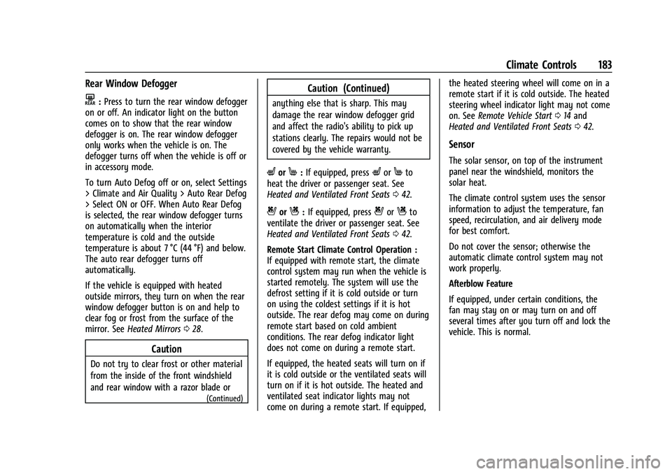 CHEVROLET TRAVERSE 2023 Owners Manual Chevrolet Traverse Owner Manual (GMNA-Localizing-U.S./Canada/Mexico-
16411537) - 2023 - CRC - 3/28/22
Climate Controls 183
Rear Window Defogger
K:Press to turn the rear window defogger
on or off. An i CHEVROLET TRAVERSE 2023 Owners Manual Chevrolet Traverse Owner Manual (GMNA-Localizing-U.S./Canada/Mexico-
16411537) - 2023 - CRC - 3/28/22
Climate Controls 183
Rear Window Defogger
K:Press to turn the rear window defogger
on or off. An i