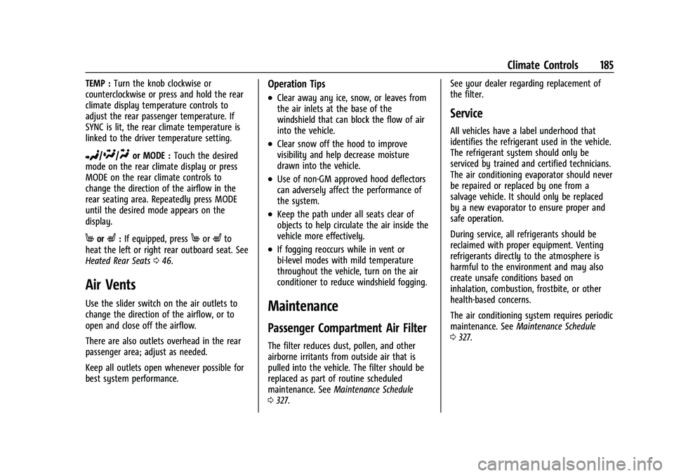 CHEVROLET TRAVERSE 2023  Owners Manual Chevrolet Traverse Owner Manual (GMNA-Localizing-U.S./Canada/Mexico-
16411537) - 2023 - CRC - 3/28/22
Climate Controls 185
TEMP :Turn the knob clockwise or
counterclockwise or press and hold the rear
