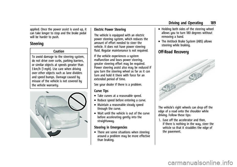 CHEVROLET TRAVERSE 2023 Owners Manual Chevrolet Traverse Owner Manual (GMNA-Localizing-U.S./Canada/Mexico-
16411537) - 2023 - CRC - 3/28/22
Driving and Operating 189
applied. Once the power assist is used up, it
can take longer to stop an CHEVROLET TRAVERSE 2023 Owners Manual Chevrolet Traverse Owner Manual (GMNA-Localizing-U.S./Canada/Mexico-
16411537) - 2023 - CRC - 3/28/22
Driving and Operating 189
applied. Once the power assist is used up, it
can take longer to stop an