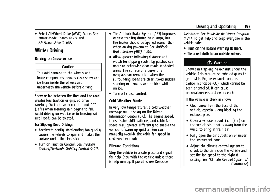 CHEVROLET TRAVERSE 2023 Owners Manual Chevrolet Traverse Owner Manual (GMNA-Localizing-U.S./Canada/Mexico-
16411537) - 2023 - CRC - 3/28/22
Driving and Operating 195
.Select All-Wheel Drive (AWD) Mode. See
Driver Mode Control0214 and
All- CHEVROLET TRAVERSE 2023 Owners Manual Chevrolet Traverse Owner Manual (GMNA-Localizing-U.S./Canada/Mexico-
16411537) - 2023 - CRC - 3/28/22
Driving and Operating 195
.Select All-Wheel Drive (AWD) Mode. See
Driver Mode Control0214 and
All-