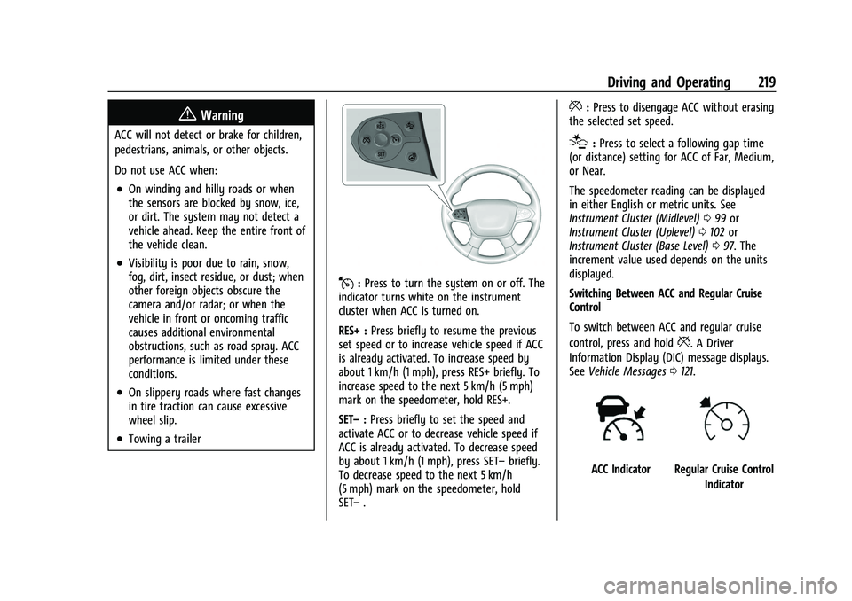 CHEVROLET TRAVERSE 2023  Owners Manual Chevrolet Traverse Owner Manual (GMNA-Localizing-U.S./Canada/Mexico-
16411537) - 2023 - CRC - 3/28/22
Driving and Operating 219
{Warning
ACC will not detect or brake for children,
pedestrians, animals