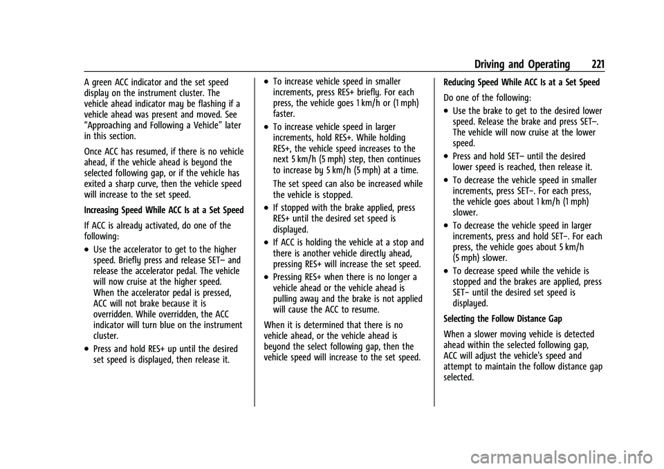 CHEVROLET TRAVERSE 2023 Owners Manual Chevrolet Traverse Owner Manual (GMNA-Localizing-U.S./Canada/Mexico-
16411537) - 2023 - CRC - 3/28/22
Driving and Operating 221
A green ACC indicator and the set speed
display on the instrument cluste CHEVROLET TRAVERSE 2023 Owners Manual Chevrolet Traverse Owner Manual (GMNA-Localizing-U.S./Canada/Mexico-
16411537) - 2023 - CRC - 3/28/22
Driving and Operating 221
A green ACC indicator and the set speed
display on the instrument cluste
