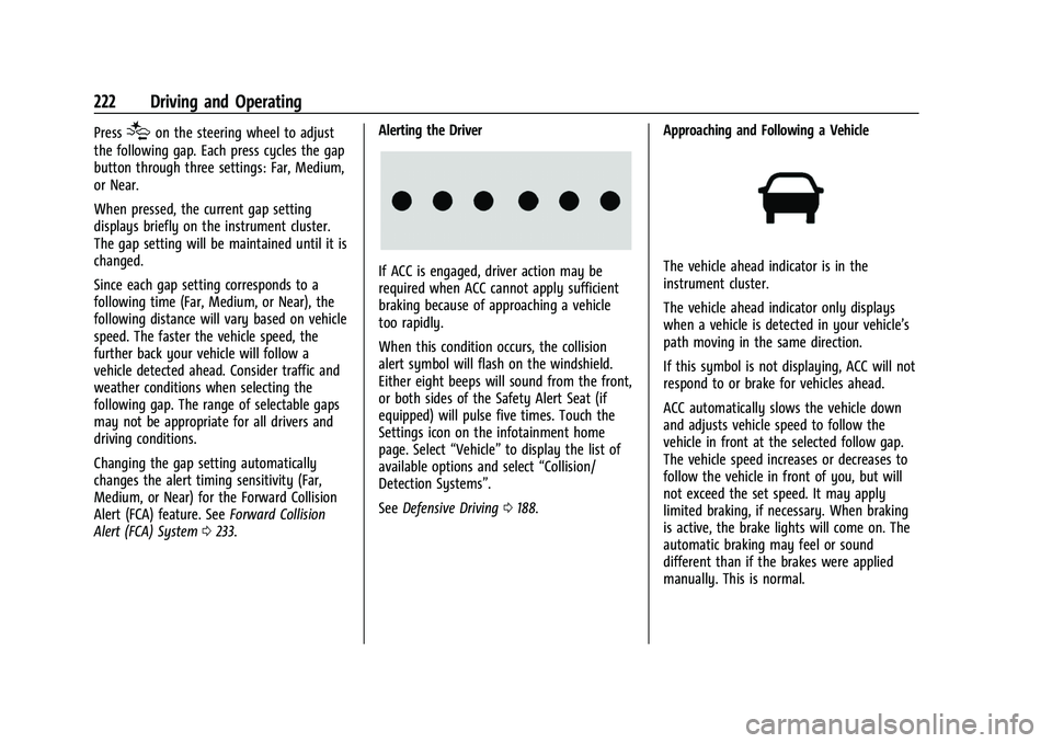 CHEVROLET TRAVERSE 2023 Owners Manual Chevrolet Traverse Owner Manual (GMNA-Localizing-U.S./Canada/Mexico-
16411537) - 2023 - CRC - 3/28/22
222 Driving and Operating
Press[on the steering wheel to adjust
the following gap. Each press cycl CHEVROLET TRAVERSE 2023 Owners Manual Chevrolet Traverse Owner Manual (GMNA-Localizing-U.S./Canada/Mexico-
16411537) - 2023 - CRC - 3/28/22
222 Driving and Operating
Press[on the steering wheel to adjust
the following gap. Each press cycl