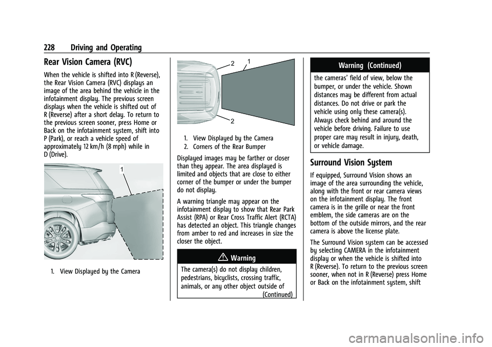 CHEVROLET TRAVERSE 2023 Owners Manual Chevrolet Traverse Owner Manual (GMNA-Localizing-U.S./Canada/Mexico-
16411537) - 2023 - CRC - 3/28/22
228 Driving and Operating
Rear Vision Camera (RVC)
When the vehicle is shifted into R (Reverse),
t CHEVROLET TRAVERSE 2023 Owners Manual Chevrolet Traverse Owner Manual (GMNA-Localizing-U.S./Canada/Mexico-
16411537) - 2023 - CRC - 3/28/22
228 Driving and Operating
Rear Vision Camera (RVC)
When the vehicle is shifted into R (Reverse),
t