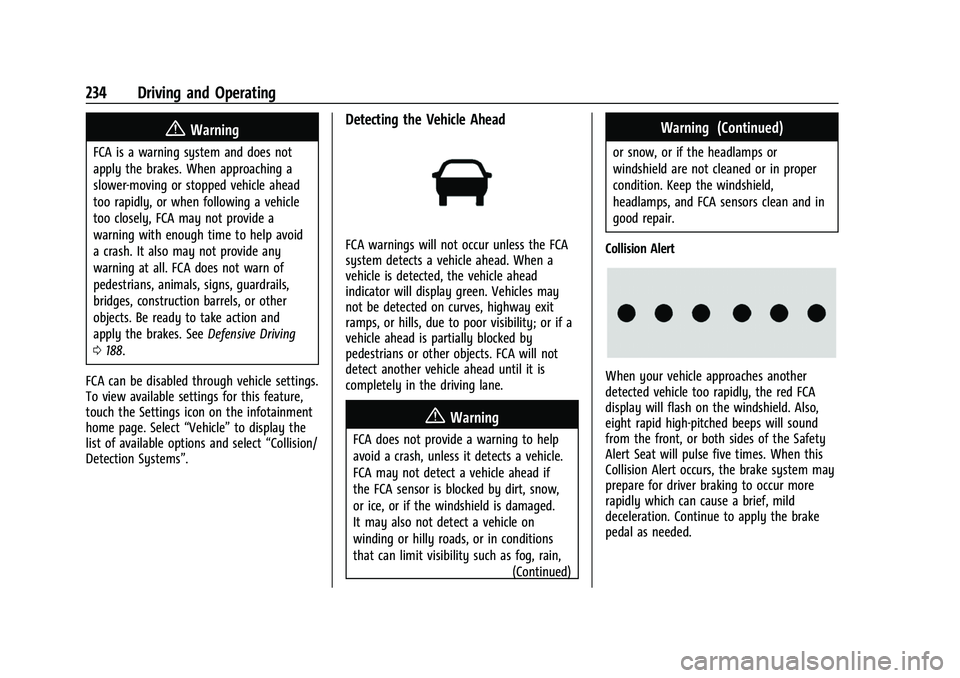 CHEVROLET TRAVERSE 2023 Owners Manual Chevrolet Traverse Owner Manual (GMNA-Localizing-U.S./Canada/Mexico-
16411537) - 2023 - CRC - 3/28/22
234 Driving and Operating
{Warning
FCA is a warning system and does not
apply the brakes. When app CHEVROLET TRAVERSE 2023 Owners Manual Chevrolet Traverse Owner Manual (GMNA-Localizing-U.S./Canada/Mexico-
16411537) - 2023 - CRC - 3/28/22
234 Driving and Operating
{Warning
FCA is a warning system and does not
apply the brakes. When app