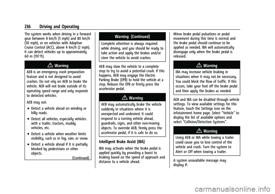 CHEVROLET TRAVERSE 2023 Owners Manual Chevrolet Traverse Owner Manual (GMNA-Localizing-U.S./Canada/Mexico-
16411537) - 2023 - CRC - 3/28/22
236 Driving and Operating
The system works when driving in a forward
gear between 8 km/h (5 mph) a CHEVROLET TRAVERSE 2023 Owners Manual Chevrolet Traverse Owner Manual (GMNA-Localizing-U.S./Canada/Mexico-
16411537) - 2023 - CRC - 3/28/22
236 Driving and Operating
The system works when driving in a forward
gear between 8 km/h (5 mph) a