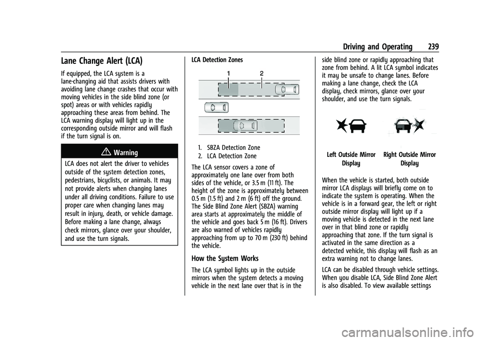 CHEVROLET TRAVERSE 2023 Owners Manual Chevrolet Traverse Owner Manual (GMNA-Localizing-U.S./Canada/Mexico-
16411537) - 2023 - CRC - 3/28/22
Driving and Operating 239
Lane Change Alert (LCA)
If equipped, the LCA system is a
lane-changing a CHEVROLET TRAVERSE 2023 Owners Manual Chevrolet Traverse Owner Manual (GMNA-Localizing-U.S./Canada/Mexico-
16411537) - 2023 - CRC - 3/28/22
Driving and Operating 239
Lane Change Alert (LCA)
If equipped, the LCA system is a
lane-changing a
