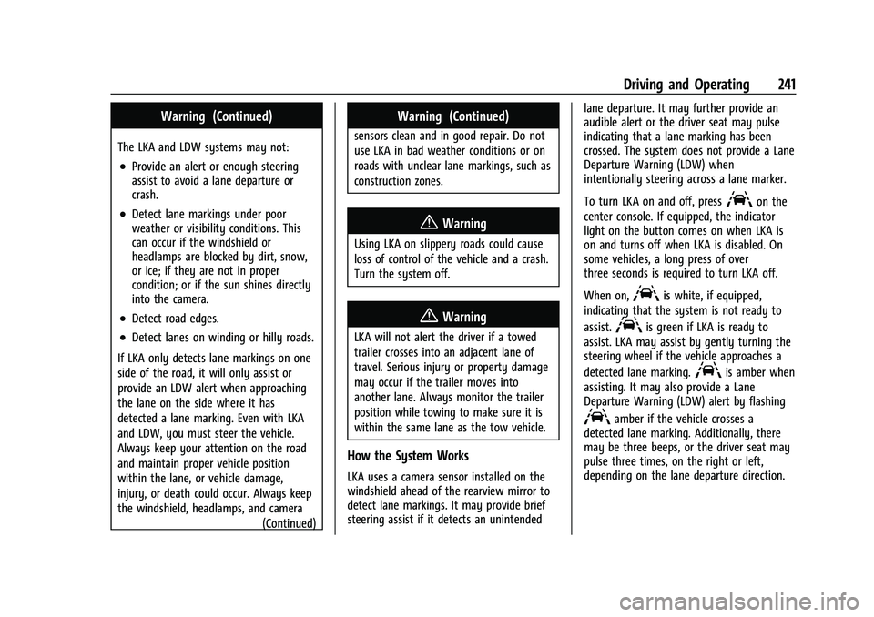 CHEVROLET TRAVERSE 2023  Owners Manual Chevrolet Traverse Owner Manual (GMNA-Localizing-U.S./Canada/Mexico-
16411537) - 2023 - CRC - 3/28/22
Driving and Operating 241
Warning (Continued)
The LKA and LDW systems may not:
.Provide an alert o