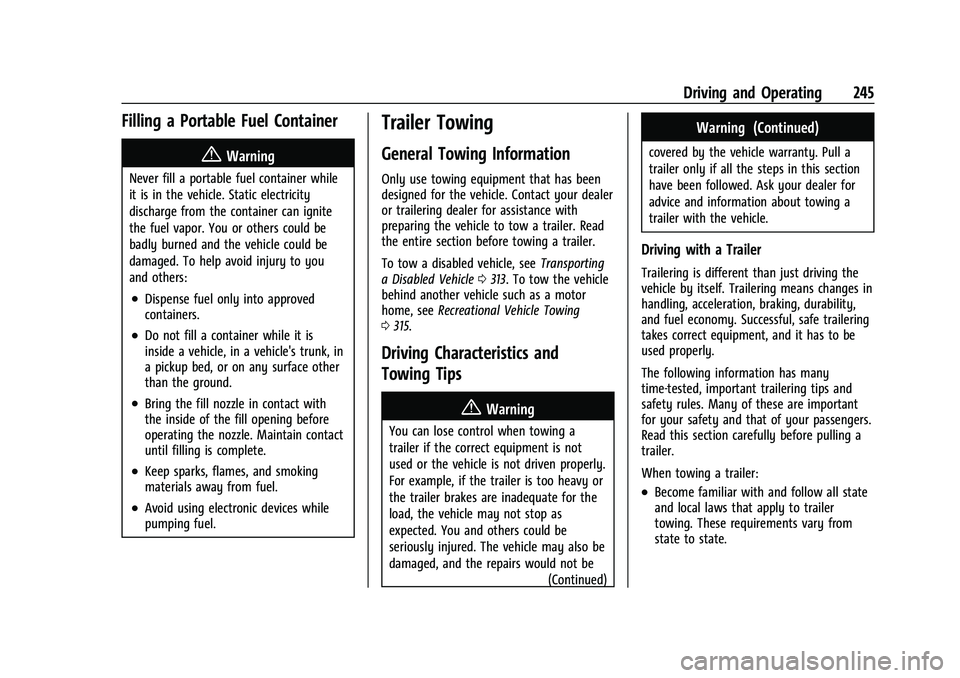 CHEVROLET TRAVERSE 2023  Owners Manual Chevrolet Traverse Owner Manual (GMNA-Localizing-U.S./Canada/Mexico-
16411537) - 2023 - CRC - 3/28/22
Driving and Operating 245
Filling a Portable Fuel Container
{Warning
Never fill a portable fuel co