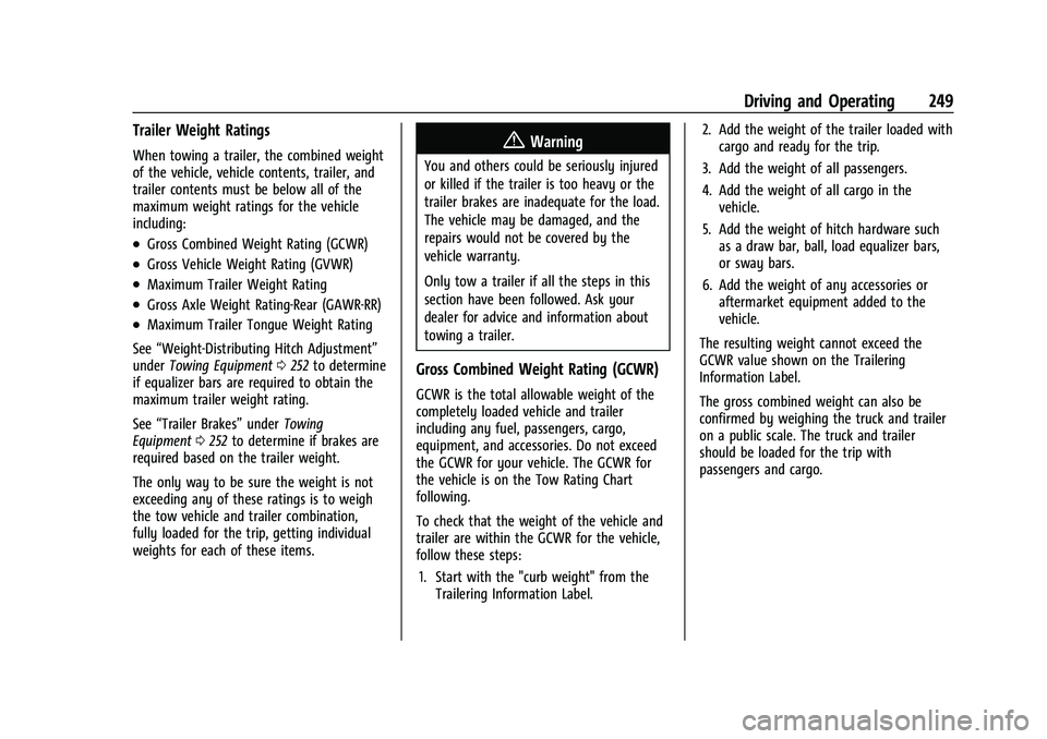 CHEVROLET TRAVERSE 2023  Owners Manual Chevrolet Traverse Owner Manual (GMNA-Localizing-U.S./Canada/Mexico-
16411537) - 2023 - CRC - 3/28/22
Driving and Operating 249
Trailer Weight Ratings
When towing a trailer, the combined weight
of the