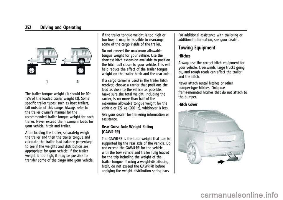 CHEVROLET TRAVERSE 2023 Owners Manual Chevrolet Traverse Owner Manual (GMNA-Localizing-U.S./Canada/Mexico-
16411537) - 2023 - CRC - 3/28/22
252 Driving and Operating
The trailer tongue weight (1) should be 10–
15% of the loaded trailer CHEVROLET TRAVERSE 2023 Owners Manual Chevrolet Traverse Owner Manual (GMNA-Localizing-U.S./Canada/Mexico-
16411537) - 2023 - CRC - 3/28/22
252 Driving and Operating
The trailer tongue weight (1) should be 10–
15% of the loaded trailer