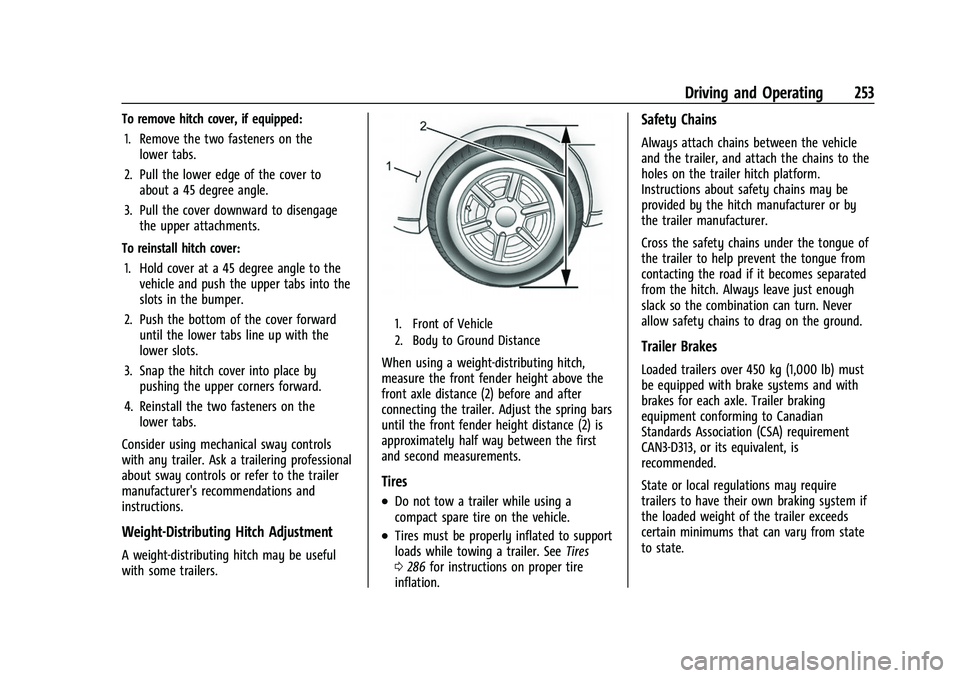 CHEVROLET TRAVERSE 2023 Owners Manual Chevrolet Traverse Owner Manual (GMNA-Localizing-U.S./Canada/Mexico-
16411537) - 2023 - CRC - 3/28/22
Driving and Operating 253
To remove hitch cover, if equipped:1. Remove the two fasteners on the lo CHEVROLET TRAVERSE 2023 Owners Manual Chevrolet Traverse Owner Manual (GMNA-Localizing-U.S./Canada/Mexico-
16411537) - 2023 - CRC - 3/28/22
Driving and Operating 253
To remove hitch cover, if equipped:1. Remove the two fasteners on the lo